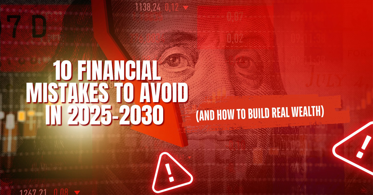 10 Financial Mistakes to Avoid in 2025–2030 (And How to Build Real Wealth)