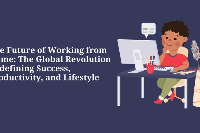 The Future of Working from Home: The Global Revolution Redefining Success, Productivity, and Lifestyle