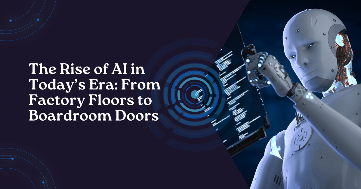 The Rise of AI in Today’s Era: From Factory Floors to Boardroom Doors